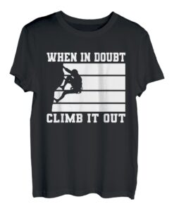When In Doubt Climb It Out Kletterer T-Shirt