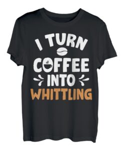 Whittling - Wood Craft - Holz Whittling - Holzschnitzerei Handwerk T-Shirt