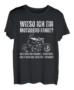 wieso ich ein motorrad fahre weil man für fussball basketbal T-Shirt