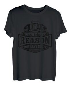 Wir sind der Grund, warum du Sachen hast, lustige Trucking-Liebhaber T-Shirt