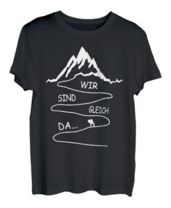 Wir Sind Gleich Da... Klettern Alpen Trekking Berg Wandern T-Shirt