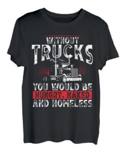Without Trucks You Would Be Hungry, Naked Homeless T-Shirt
