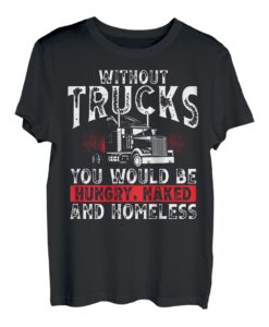 Without Trucks You Would Be Hungry, Naked Homeless T-Shirt