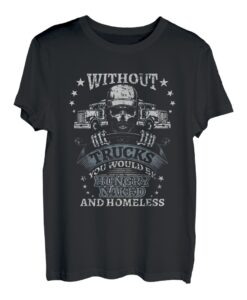 Without Trucks you would be Hungry Transporter Fernfahrer T-Shirt