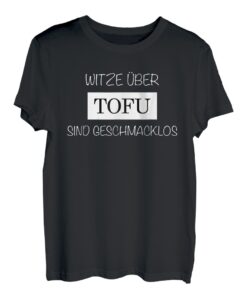 Witze über Tofu sind geschmacklos - lustiger Spruch Veganer T-Shirt