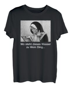 Wo steht dieses Wasser zu Wein Ding. Nonne AM PM Wein Fun T-Shirt