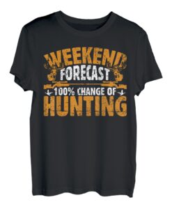 Wochenendvorhersage 100% Chance der Jagd T-Shirt