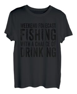 Wochenendvorhersage, Angeln mit einer Chance, lustig zu trinken T-Shirt