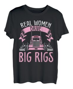 Women Drive Big Rigs | Truckers Truck Driver T-Shirt
