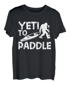 Yeti To Paddle Kajak Kanu Kajak Kanu T-Shirt