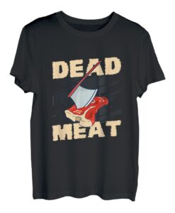 You Are A Dead Meat To Me Waffenaxt T-Shirt
