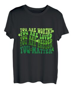 You Are Worthy Loved Neded Enough You Matter Mental Health T-Shirt