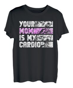 Your Mom Is My Cardio Gym Übung Humorvoller Toomerch Vater T-Shirt