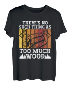 Zu viel Holz gibt es nicht Arborist Lumberjack T-Shirt