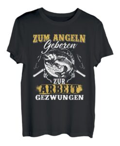 Zum Angeln Geboren Zur Arbeit Gezwungen Angler Angeln Angel T-Shirt