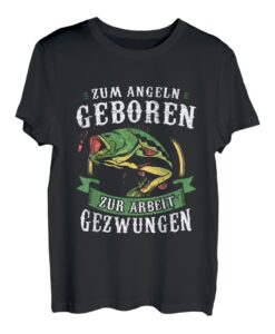 Zum Angeln Geboren Zur Arbeit Gezwungen Fisch Angler T-Shirt