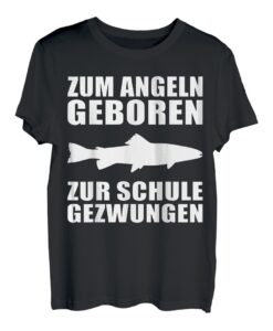 Zum Angeln geboren zur Schule gezwungen Angler Design T-Shirt